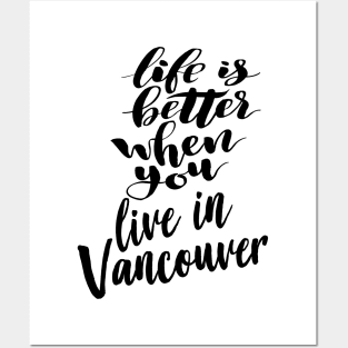 Life is Better When You You Live In Vancouver Posters and Art